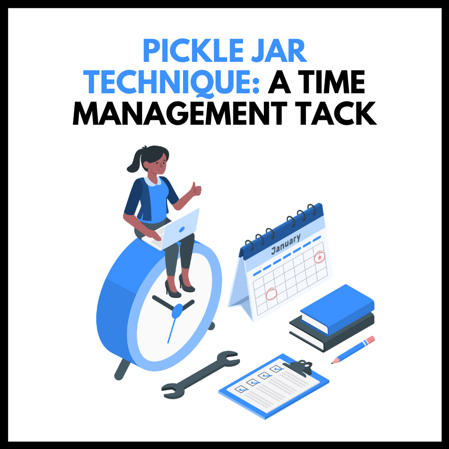 Improve Your Time Management Skills with the Pickle Jar Technique