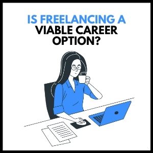 Is Freelancing a Viable Career Option? Pros and Cons