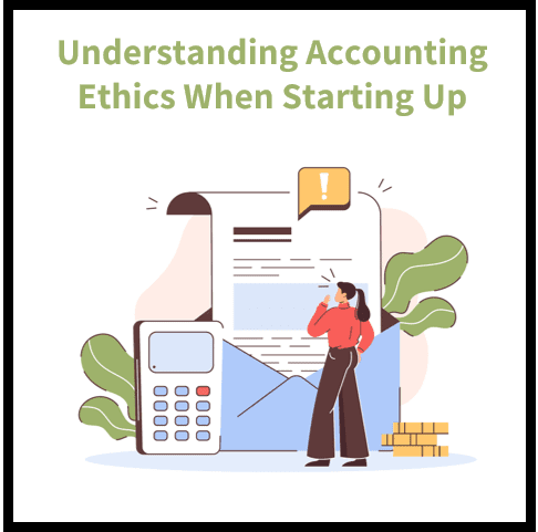Understanding Accounting Ethics: 5 Questions to Address When Starting a Business”