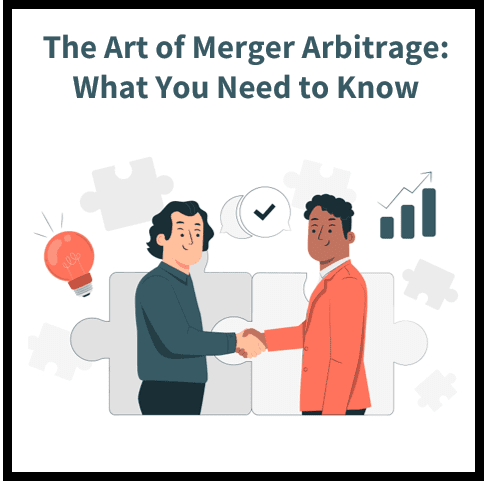 Merger Arbitrage 101: An Introduction to the Art of Profiting from Merger Deals