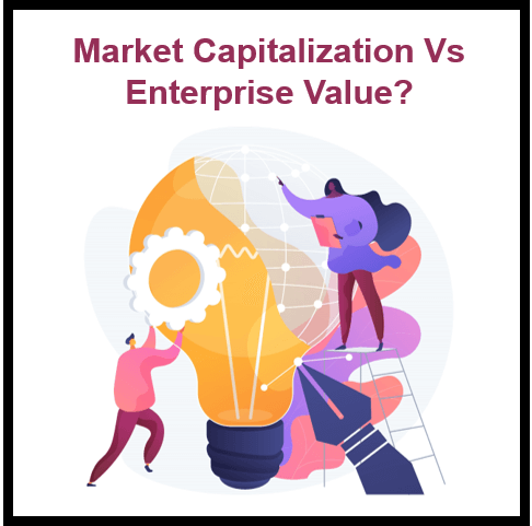 A Comparative Analysis of Market Capitalization vs. Enterprise Value