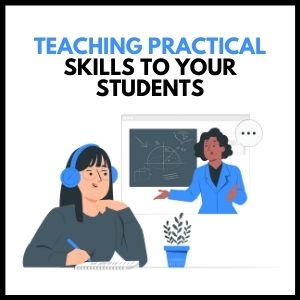 Teaching Practical Skills to Your Students: A Comprehensive Guide