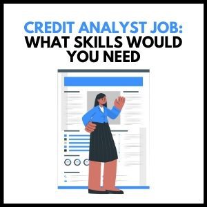 Become a Credit Analyst: Key Skills and Job Responsibilities