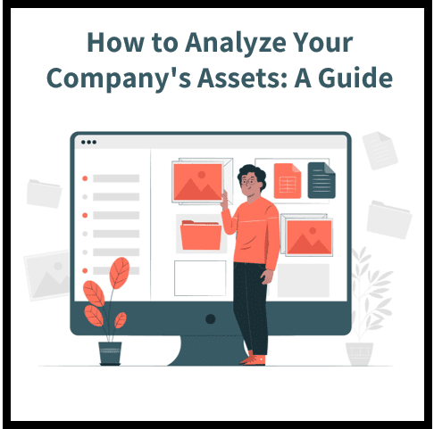 The Definitive Guide to Analyzing Your Company’s Assets: Techniques and Tools