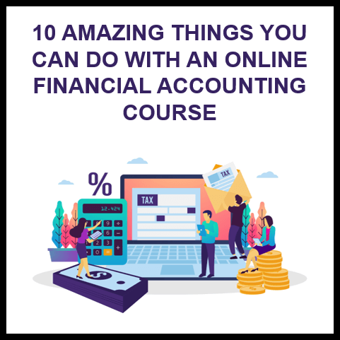 10 Amazing Benefits of Taking an Online Financial Accounting Course