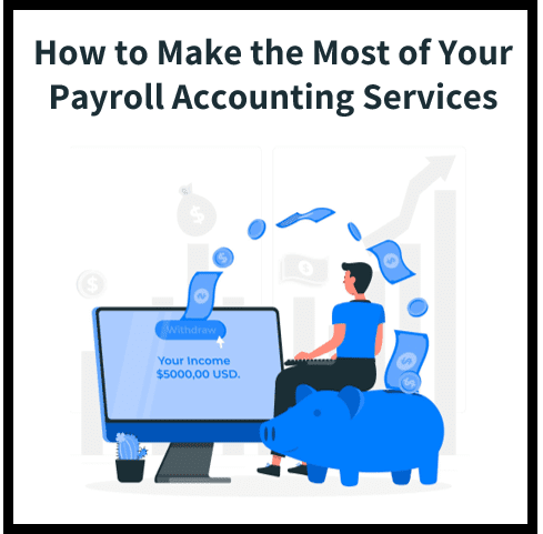 How to Make the Most of Your Payroll Accounting Services