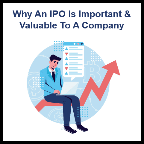 Why an IPO Can Be a Valuable and Important Step for a Company