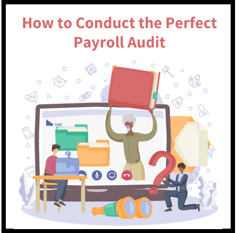 Payroll Accounting Tips: How to Conduct the Perfect Payroll Audit