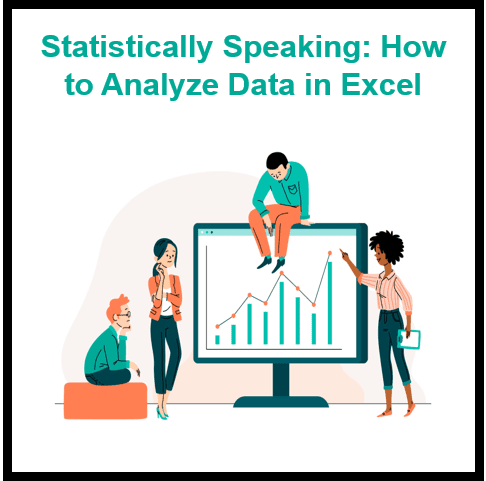 Statistically Speaking: A Beginner’s Guide to Analyzing Data in Excel