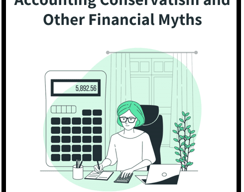 Debunking Myths About the Financial World: Accounting Conservatism and Beyond