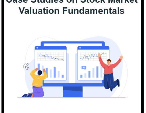 Real-World Case Studies to Help You Understand Stock Market Valuation Fundamentals