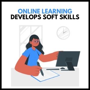 Online Learning and Soft Skills Development: The Benefits and Challenges