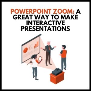 PowerPoint Zoom: A Great Way to Make Interactive Presentations