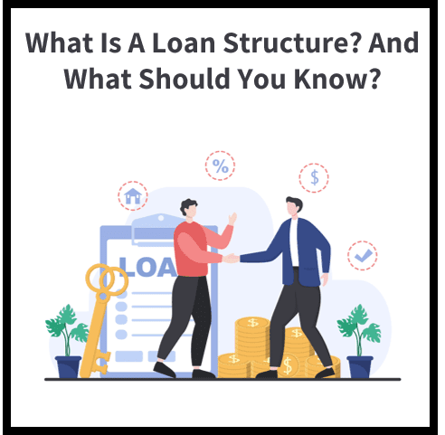 What is a Loan Structure and What Should You Know?