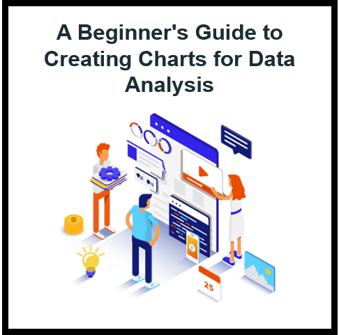 Creating Charts for Data Analysis: A Beginner’s Guide