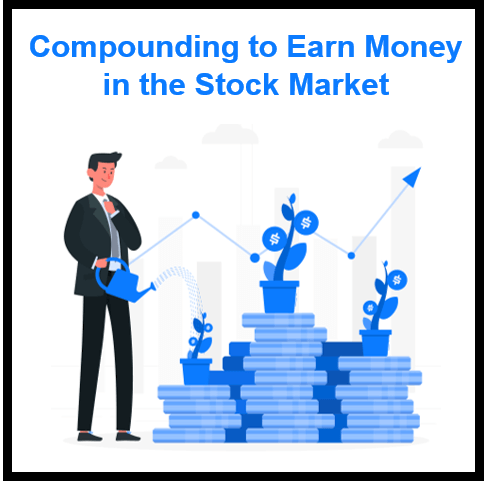 How to Use Compounding to Earn Money in the Stock Market