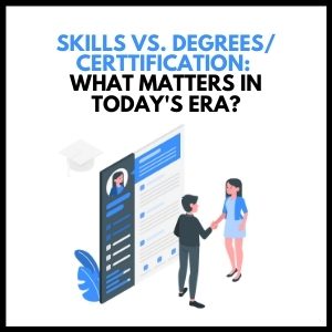 Skills vs Degrees/Certifications: What Matters in Today’s Era