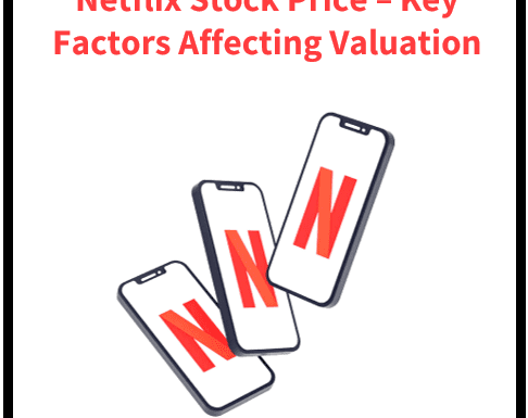 Netflix Stock Price: Key Factors Affecting Valuation