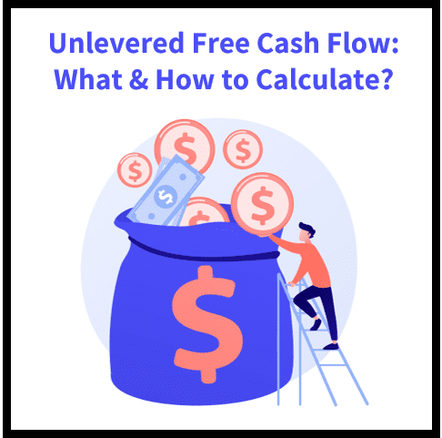 Unlevered Free Cash Flow: Definition, Importance, and Calculation
