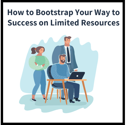 12 Ways to Leverage Limited Resources for Success: A Bootstrapping Guide