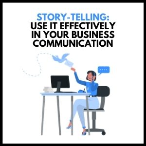 How to Use Storytelling Effectively in Business Communication