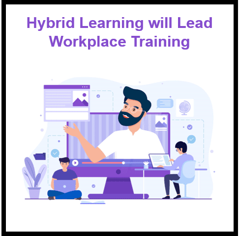 Why Hybrid Learning Will Lead the Future of Workplace Training